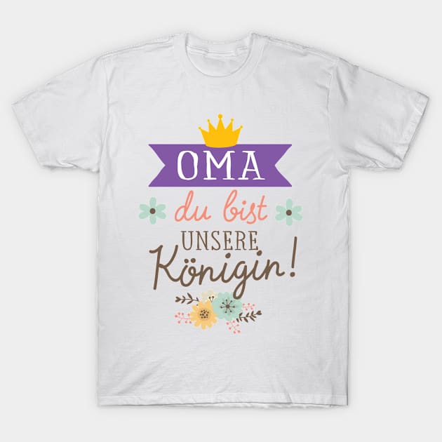 Oma du bist unsere Königin T-Shirt by BetterManufaktur